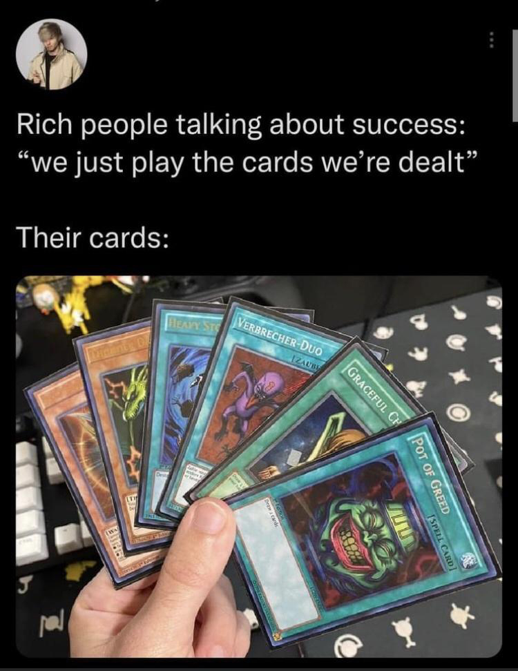Rich people talking about success "we just play the cards we're dealt Their cards Heavy Stc VerbrecherDuo Zaube Graceful Ch Pot Of Greed Ispell Card pel