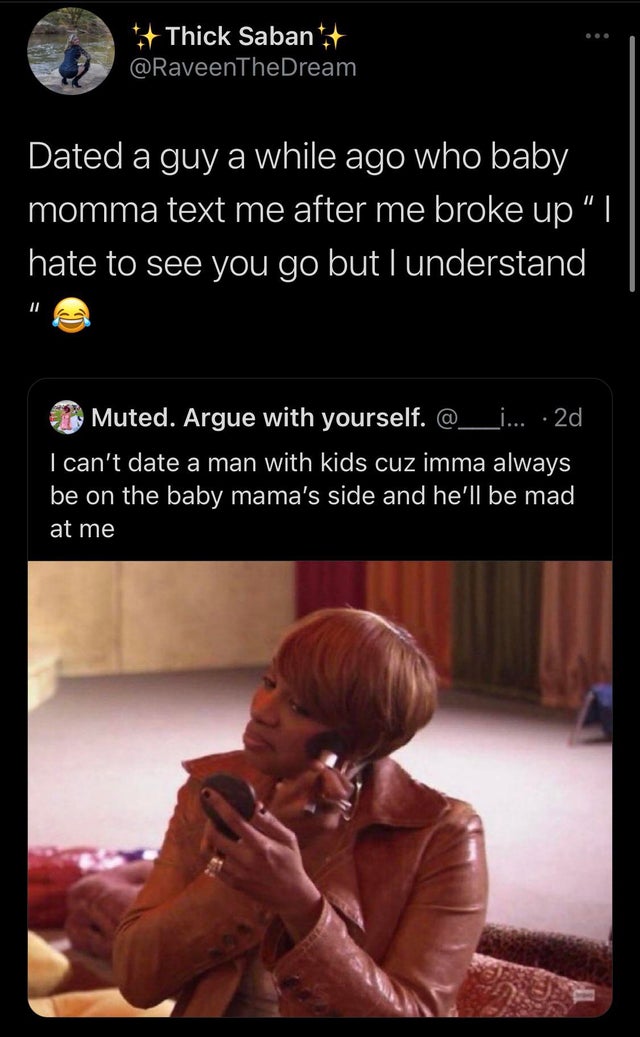 photo caption - Thick Sabant Dated a guy a while ago who baby momma text me after me broke up "| hate to see you go but I understand 11 Muted. Argue with yourself. ... 2d can't date a man with kids cuz imma always be on the baby mama's side and he'll be m