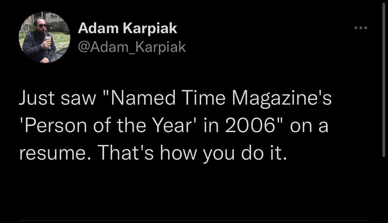 darkness - Adam Karpiak Just saw "Named Time Magazine's 'Person of the Year' in 2006" on a resume. That's how you do it.