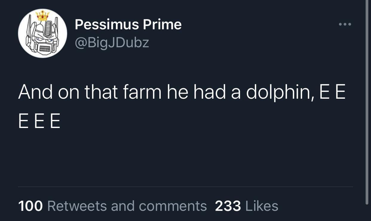 albanian twitter quotes - e. Pessimus Prime And on that farm he had a dolphin, E E Eee 100 and 233