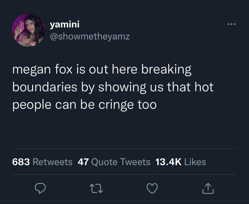 screenshot - yamini megan fox is out here breaking boundaries by showing us that hot people can be cringe too 683 47 Quote Tweets