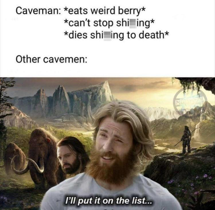 funny memes - best memes - far cry primal memes - Caveman eats weird berry can't stop shiling dies shi ing to death Other cavemen I'll put it on the list...