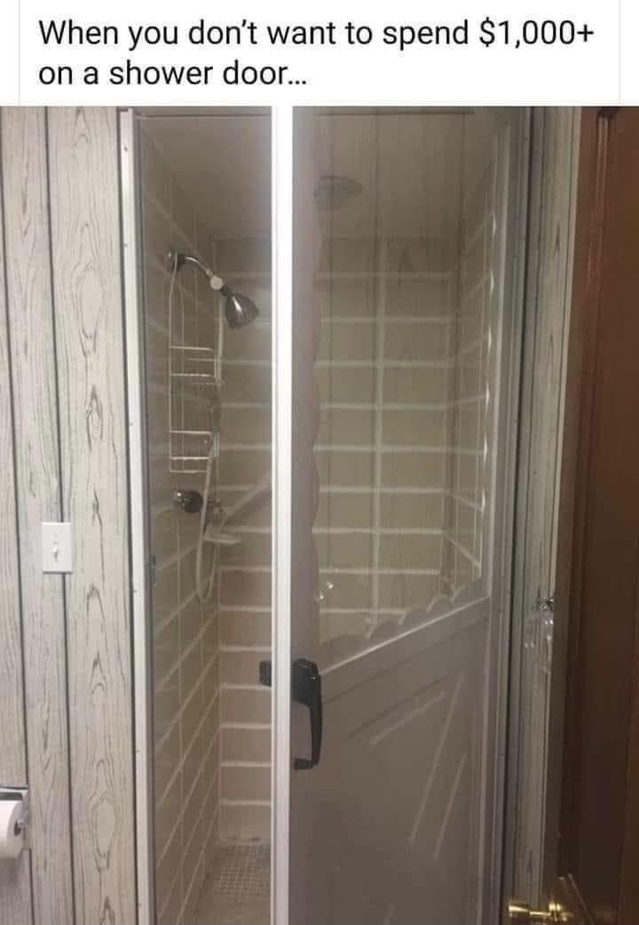 funny memes - best memes - bathroom - When you don't want to spend $1,000 on a shower door...
