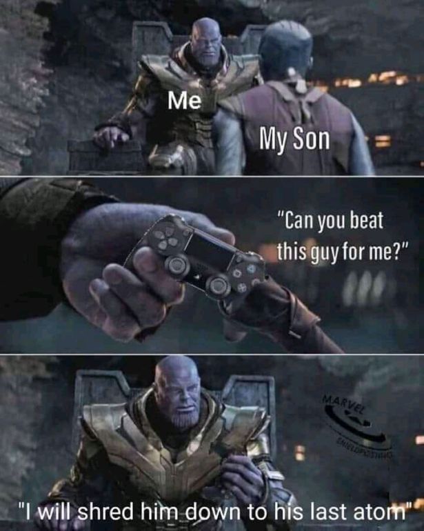 video game memes - Me My Son "Can you beat this guy for me?" Marvel "I will shred him down to his last atorn"