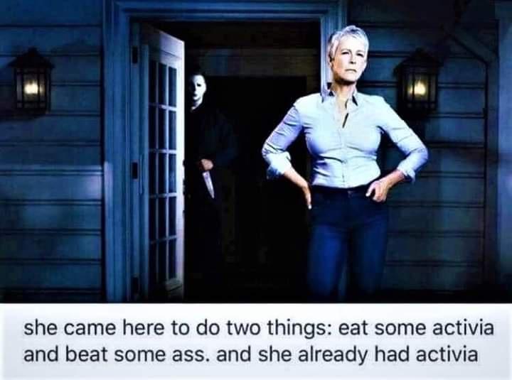 funny memes - jamie lee curtis halloween - she came here to do two things eat some activia and beat some ass. and she already had activia