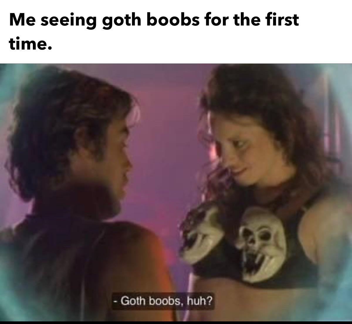 monday morning randomness - goth voobs - Me seeing goth boobs for the first time. Goth boobs, huh?