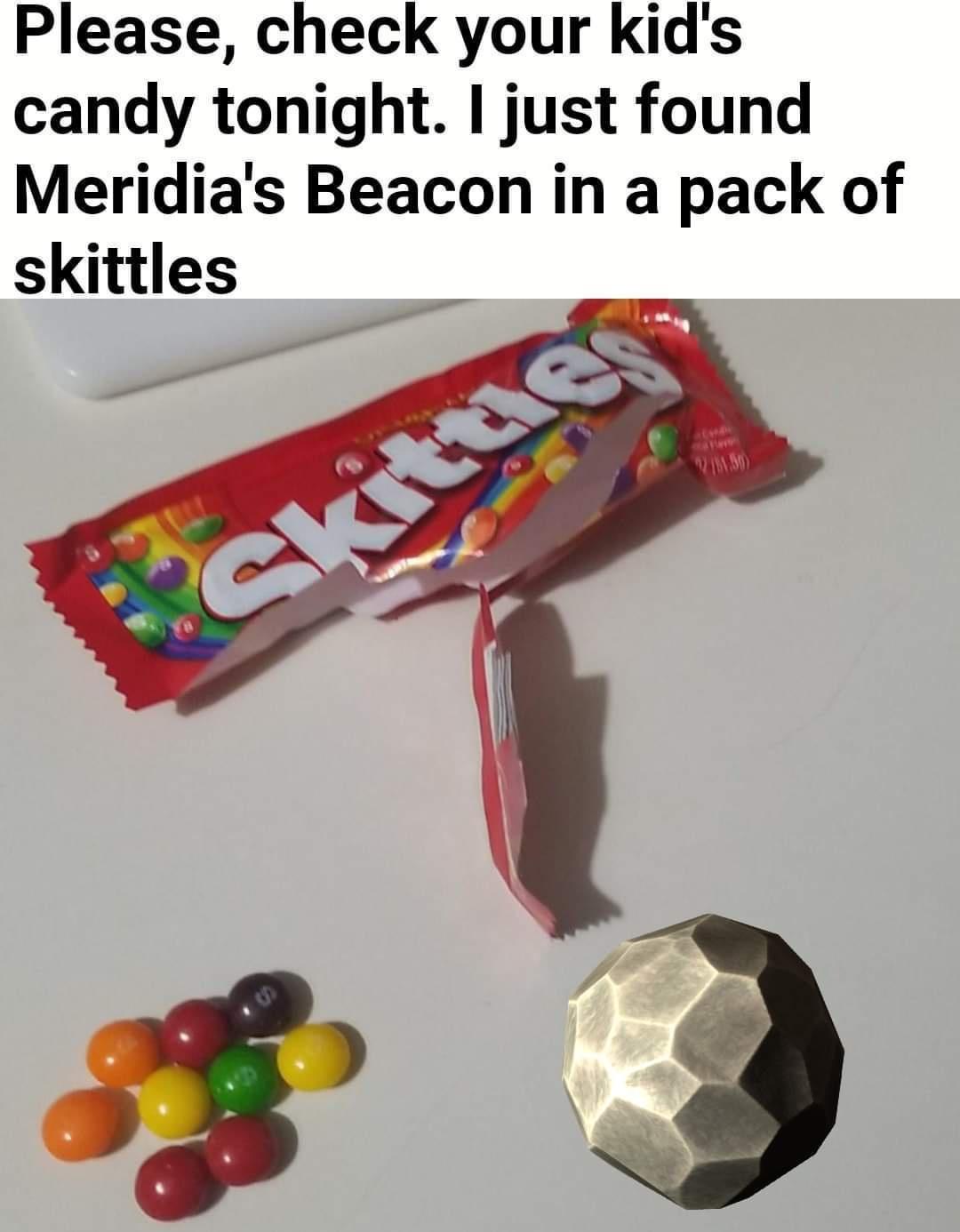 gaming memes - new hand touches the beacon meme - Please, check your kid's candy tonight. I just found Meridia's Beacon in a pack of skittles Skitties
