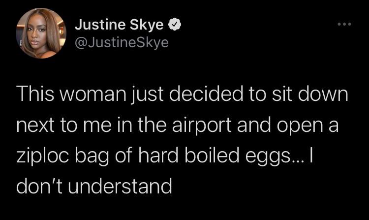 long distance relationship quotes - Justine Skye Skye This woman just decided to sit down next to me in the airport and open a ziploc bag of hard boiled eggs... I don't understand