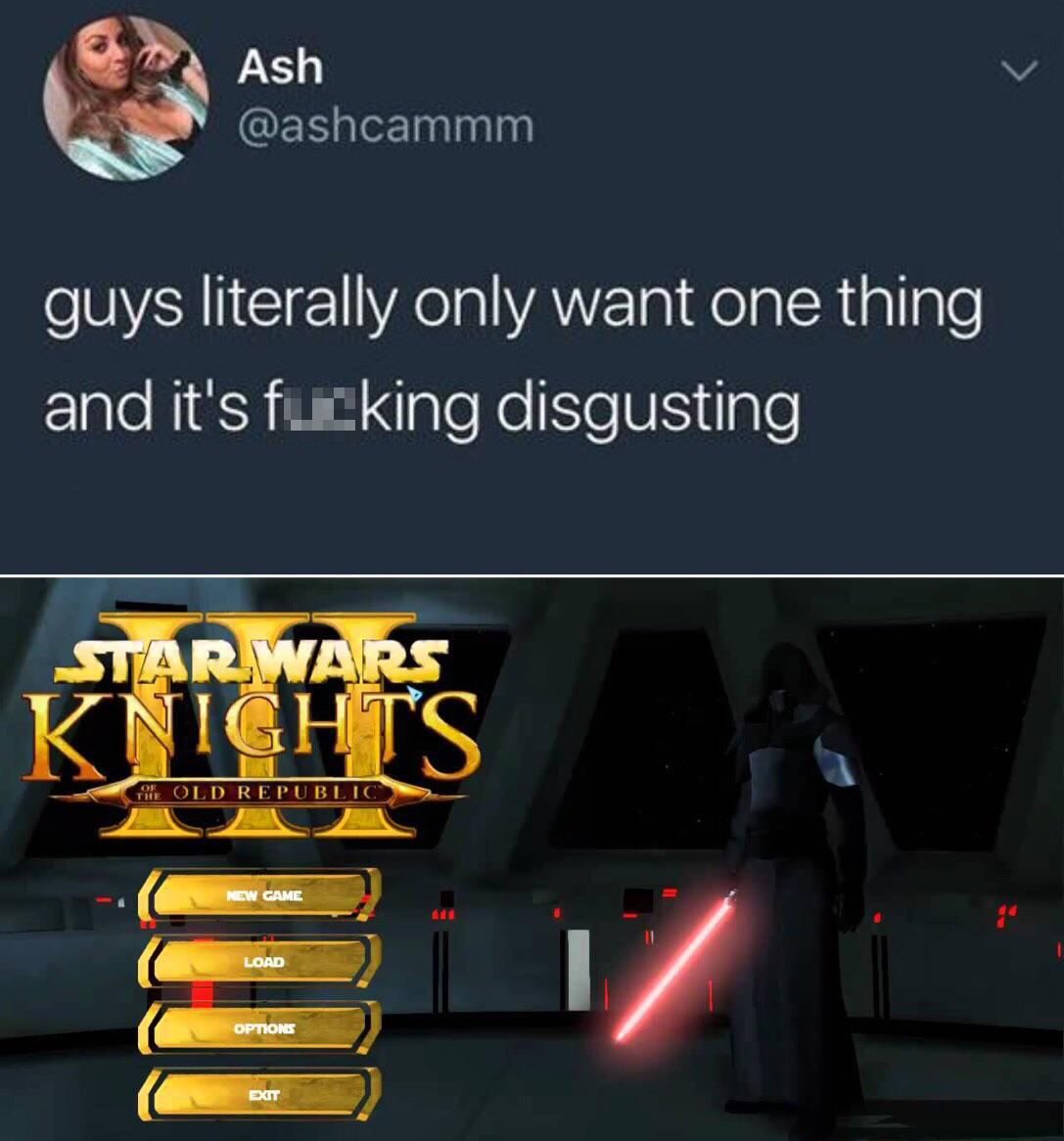 funny gaming memes - knights of the old republic - Ash guys literally only want one thing and it's fucking disgusting Star Wars Knights The Old Republic New Game Load Iiii Options Exit