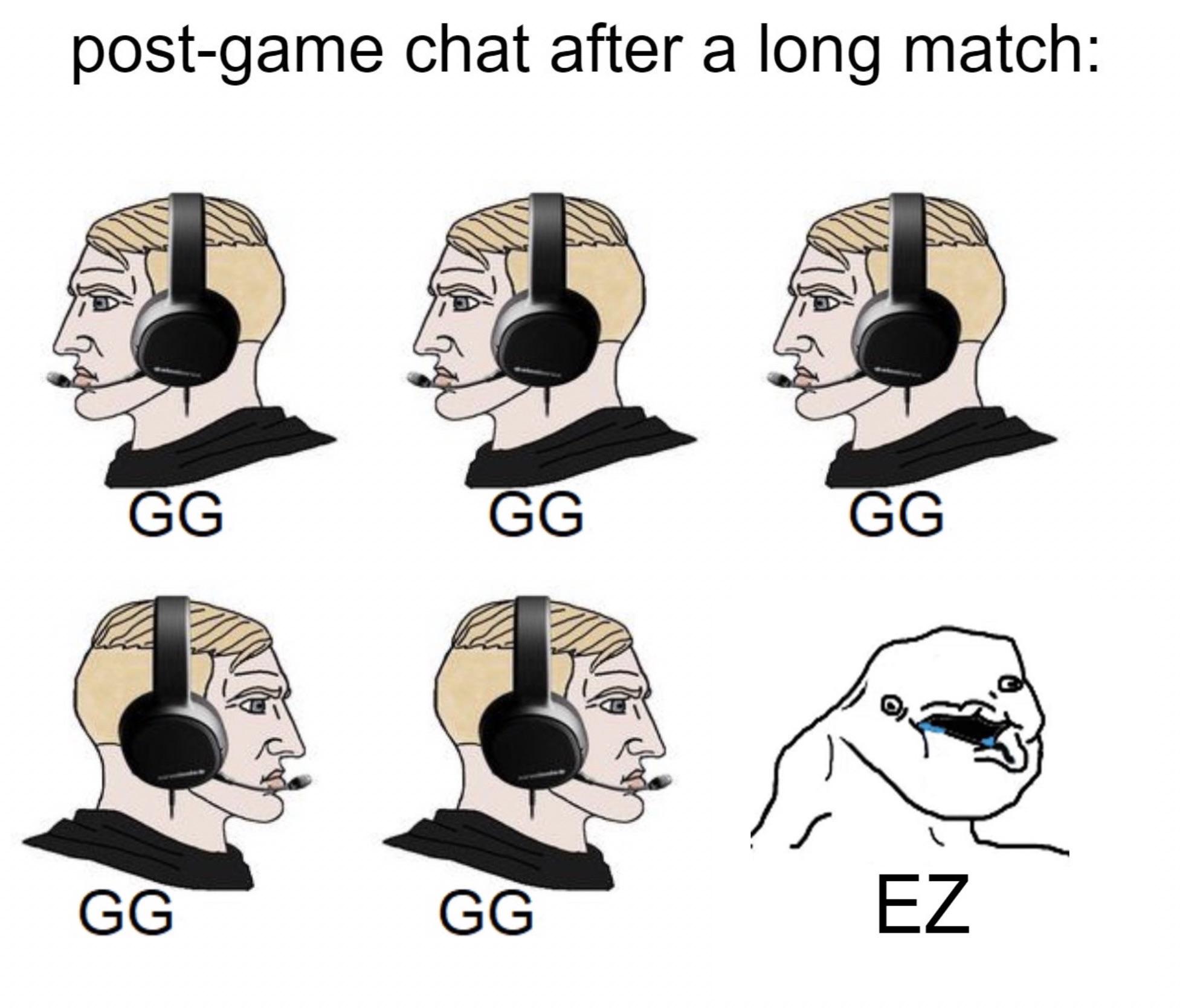 funny gaming memes - post game chat after a long match - postgame chat after a long match Gg Gg Gg Gg Gg Ez