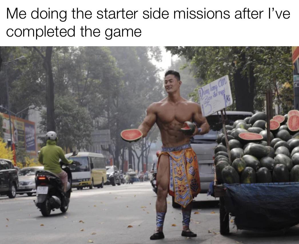 funny gaming memes - watermelon buff guy - Me doing the starter side missions after l've completed the game an 300