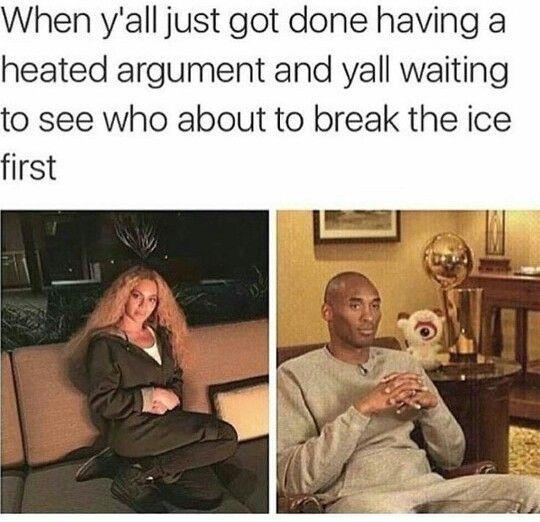 fresh memes - yall both stubborn meme - When y'all just got done having a heated argument and yall waiting to see who about to break the ice first