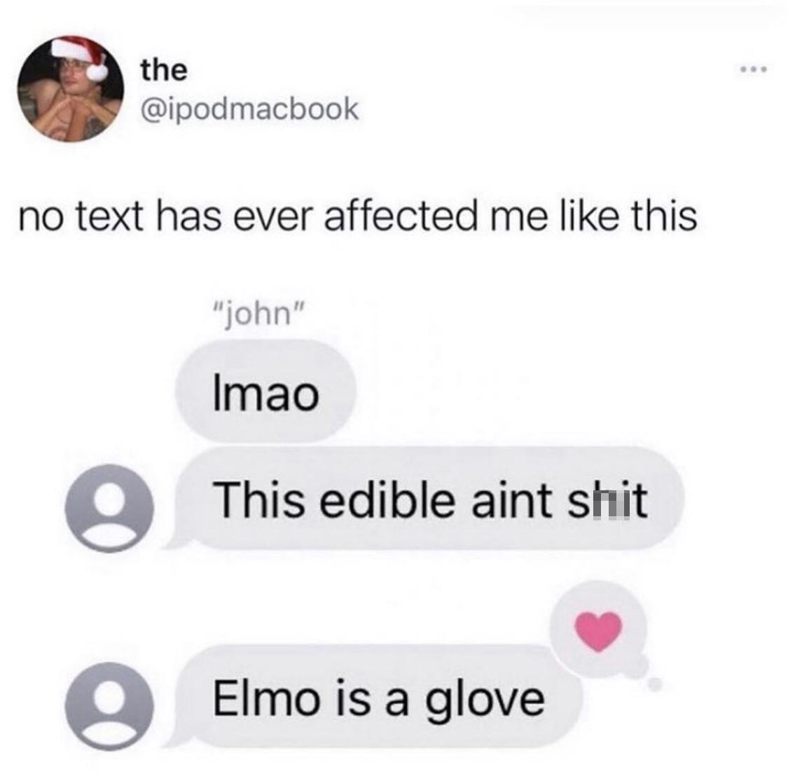 fresh memes - elmo is a glove meme - the no text has ever affected me this "john" Imao 9 This edible aint shit O Elmo is a glove