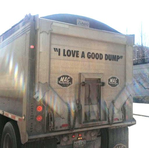 fresh memes - tipper truck meme - "I Love A Good Dump" Mac Nac To 566