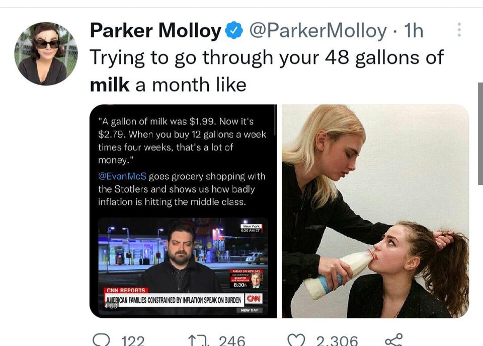 funny tweets  - media - Parker Molloy Molloy 1h Trying to go through your 48 gallons of milk a month "A gallon of milk was $1.99. Now it's $2.79. When you buy 12 gallons a week times four weeks, that's a lot of money." McS goes grocery shopping with the S