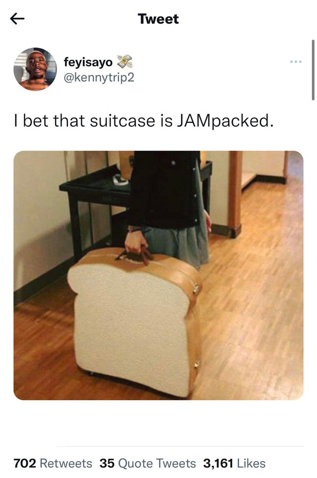 funny tweets  - bet that suitcase is jam packed - Tweet feyisayo I bet that suitcase is JAMpacked. 702 35 Quote Tweets 3,161