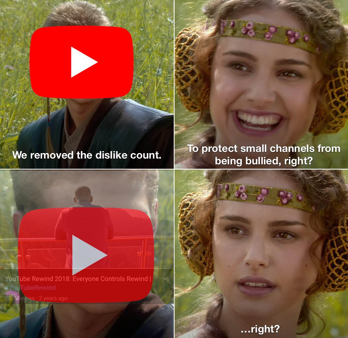 gaming memes  - padme amidala - We removed the dis count. To protect small channels from being bullied, right? YouTube Rewind 2018 Everyone Controls Rewind | YouTube Rewind 220M views 2 years ago ...right?