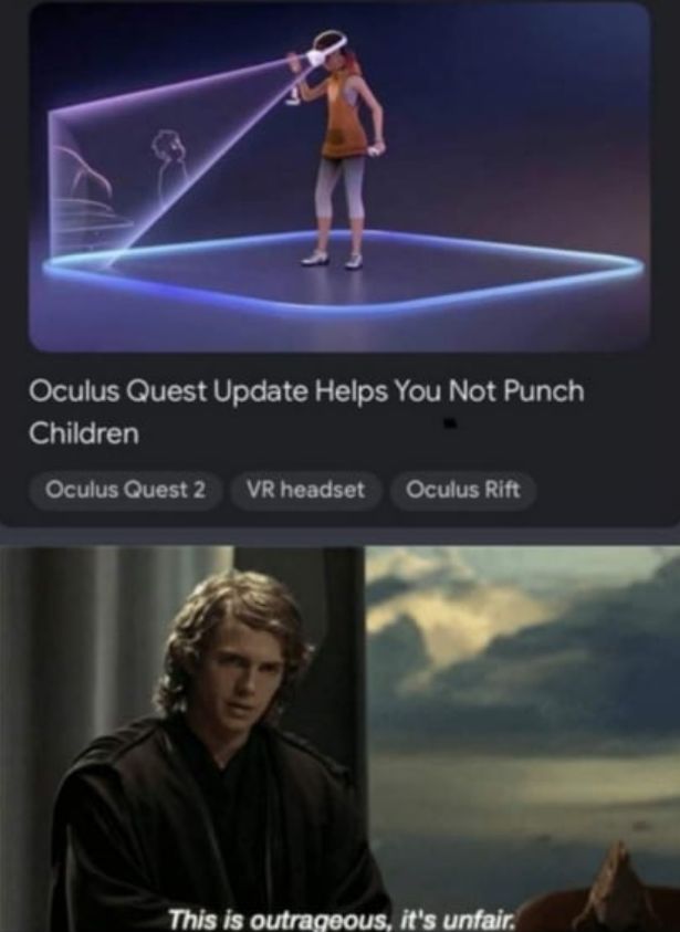 gaming memes  - prequel memes - Oculus Quest Update Helps You Not Punch Children Oculus Quest 2 2 Vr headset Oculus Rift This is outrageous, it's unfair.