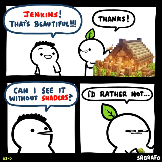 gaming memes  - 59 fps meme - Jenkins! That'S Beautiful!!! Thanks! 0 Can I See It Without Shaders? I'D Rather Not... Srgrafo