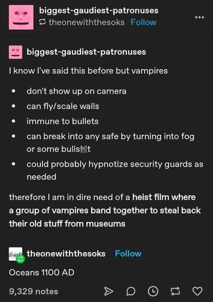 fresh memes - funny memes - screenshot - biggestgaudiestpatronuses theonewiththesoks ... biggestgaudiestpatronuses I know I've said this before but vampires don't show up on camera can flyscale walls immune to bullets can break into any safe by turning in
