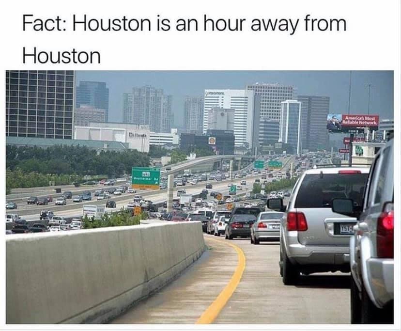 fresh memes - funny memes - houston meme - Fact Houston is an hour away from Houston America Most Reliable Network