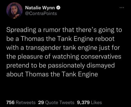 atmosphere - Natalie Wynn Spreading a rumor that there's going to be a Thomas the Tank Engine reboot with a transgender tank engine just for the pleasure of watching conservatives pretend to be passionately dismayed about Thomas the Tank Engine 756 29 Quo