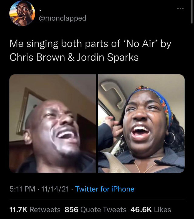 photo caption - Me singing both parts of No Air' by Chris Brown & Jordin Sparks 111421 Twitter for iPhone 856 Quote Tweets