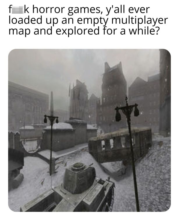 gaming memes  - call of duty 2 maps - fek horror games, y'all ever loaded up an empty multiplayer map and explored for a while?