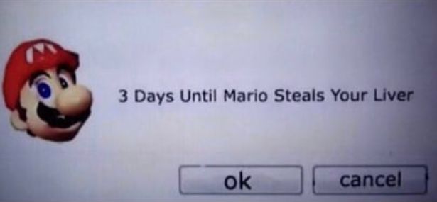 gaming memes  - 3 days until mario steals your liver - 3 Days Until Mario Steals Your Liver ok cancel