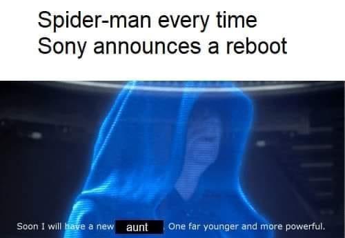 gaming memes  - spider man every time sony announces a reboot - Spiderman every time Sony announces a reboot Soon I will have a new aunt One far younger and more powerful.