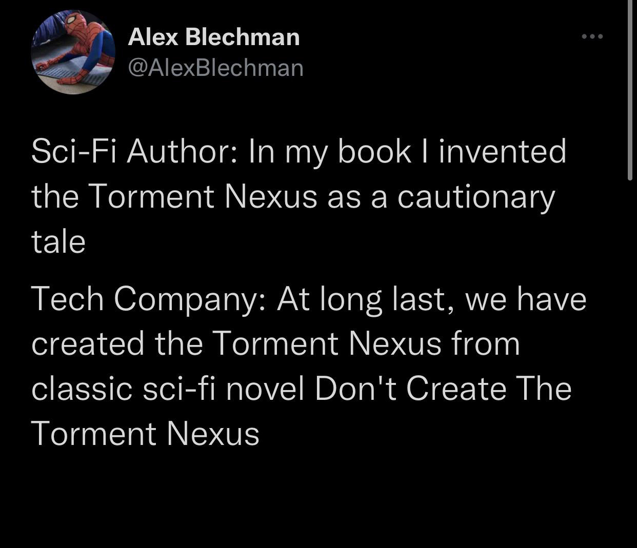 funny tweets - Author In my book I invented the Torment Nexus as a cautionary tale Tech Company At long last, we have created the Torment Nexus from classic scifi novel Don't Create The Torment Nexus
