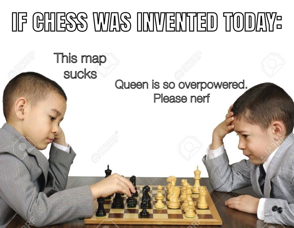 gaming memes  - Chess - If Chess Was Invented Today This map sucks Q123RF Queen is so overpowered. Please nerf 01231 0123RF Fa Ra