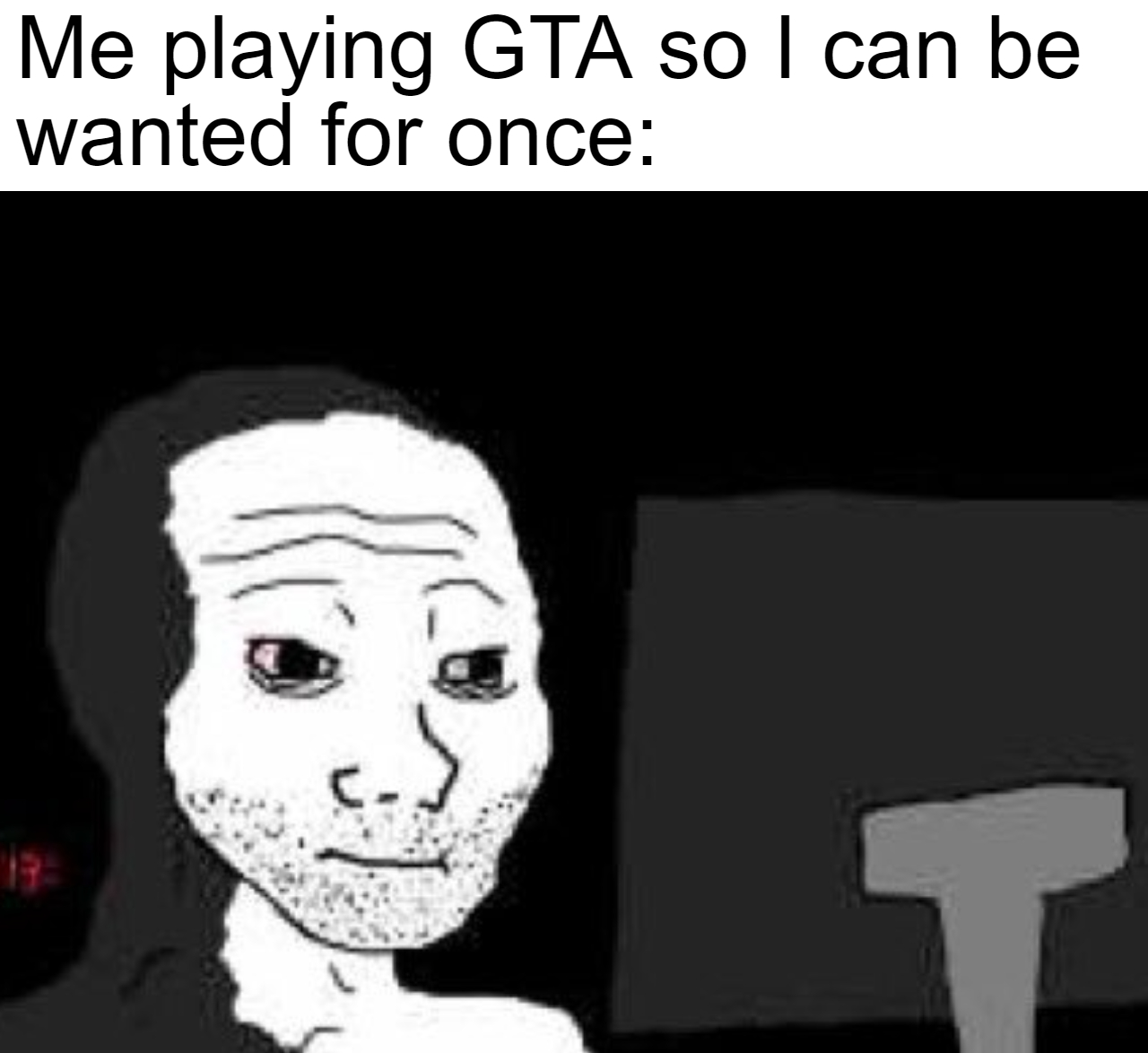 gaming memes  - wojak 4am - Me playing Gta so I can be wanted for once T