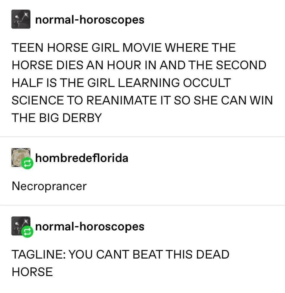 broken empath - normalhoroscopes Teen Horse Girl Movie Where The Horse Dies An Hour In And The Second Half Is The Girl Learning Occult Science To Reanimate It So She Can Win The Big Derby hombredeflorida Necroprancer normalhoroscopes Tagline You Cant Beat