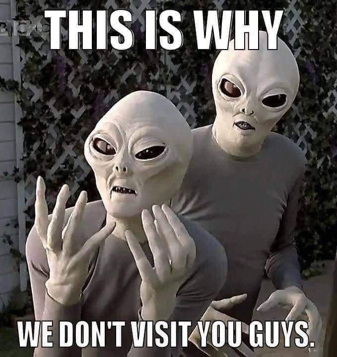 scary movie alien meme - This Is Why We Don'T Visit You Guys.