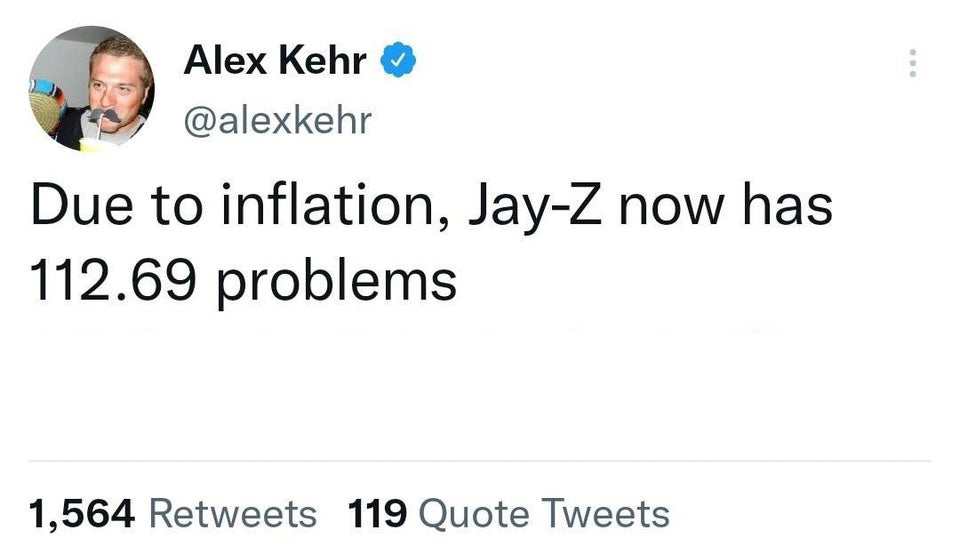 Alex Kehr Due to inflation, JayZ now has 112.69 problems 1,564 119 Quote Tweets