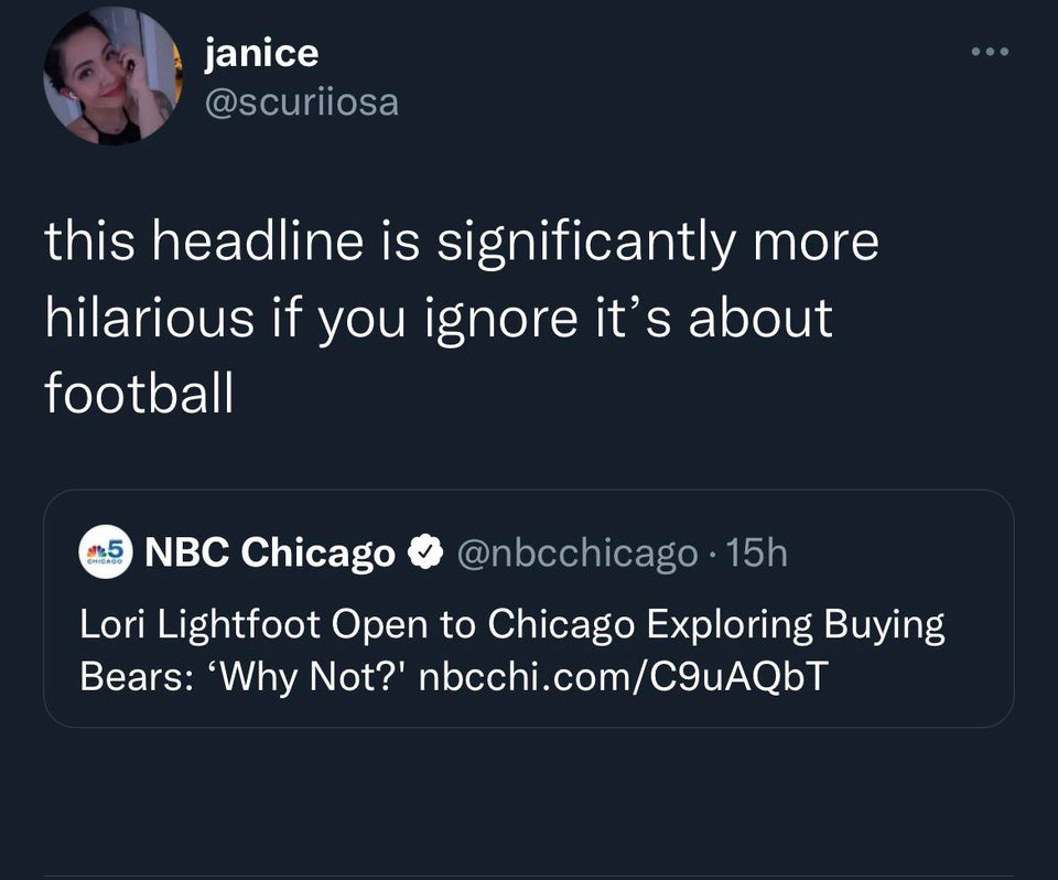 presentation - janice this headline is significantly more hilarious if you ignore it's about football 5 5 Nbc Chicago . 15h Lori Lightfoot Open to Chicago Exploring Buying Bears 'Why Not?' nbcchi.comC9uAQbT