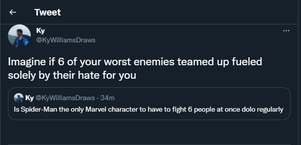 screenshot - 1. Tweet ... Draws Imagine if 6 of your worst enemies teamed up fueled solely by their hate for you Ky 34m Is SpiderMan the only Marvel character to have to fight 6 people at once dolo regularly
