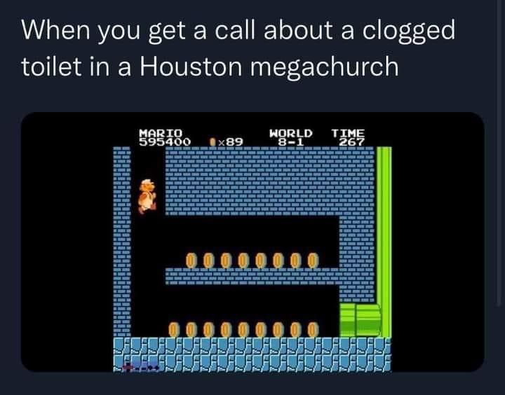 funny pics and memes - When you get a call about a clogged toilet in a Houston megachurch Mario 595400 x89 World Time 81 Per