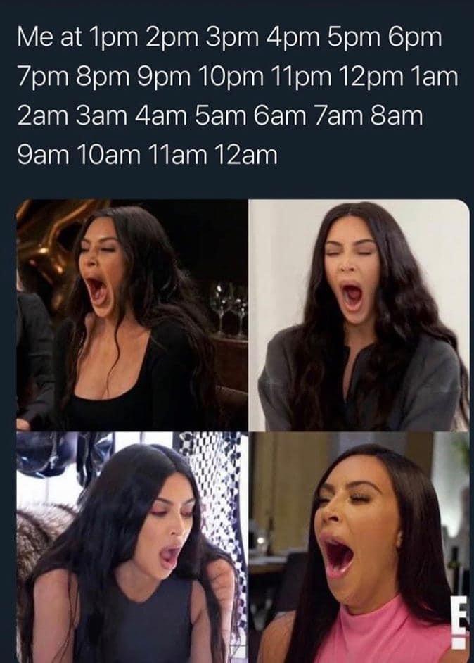 funny pics and memes - sleepy meme - Me at 1pm 2pm 3pm 4pm 5pm 6pm 7pm 8pm 9pm 10pm 11pm 12pm 1am 2am 3am 4am 5am 6am Tam 8am 9am 10am 11am 12am