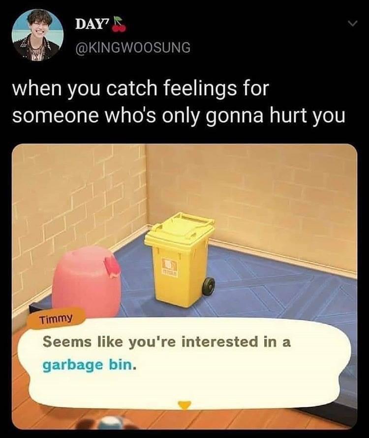 funny gaming memes  - pov you have a crush on me - Day when you catch feelings for someone who's only gonna hurt you Timmy Seems you're interested in a garbage bin.