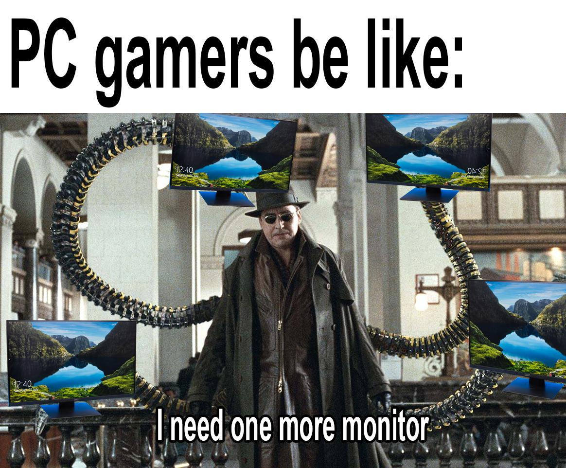 funny gaming memes  - alfred molina - Pc gamers be Oase I need one more monitor