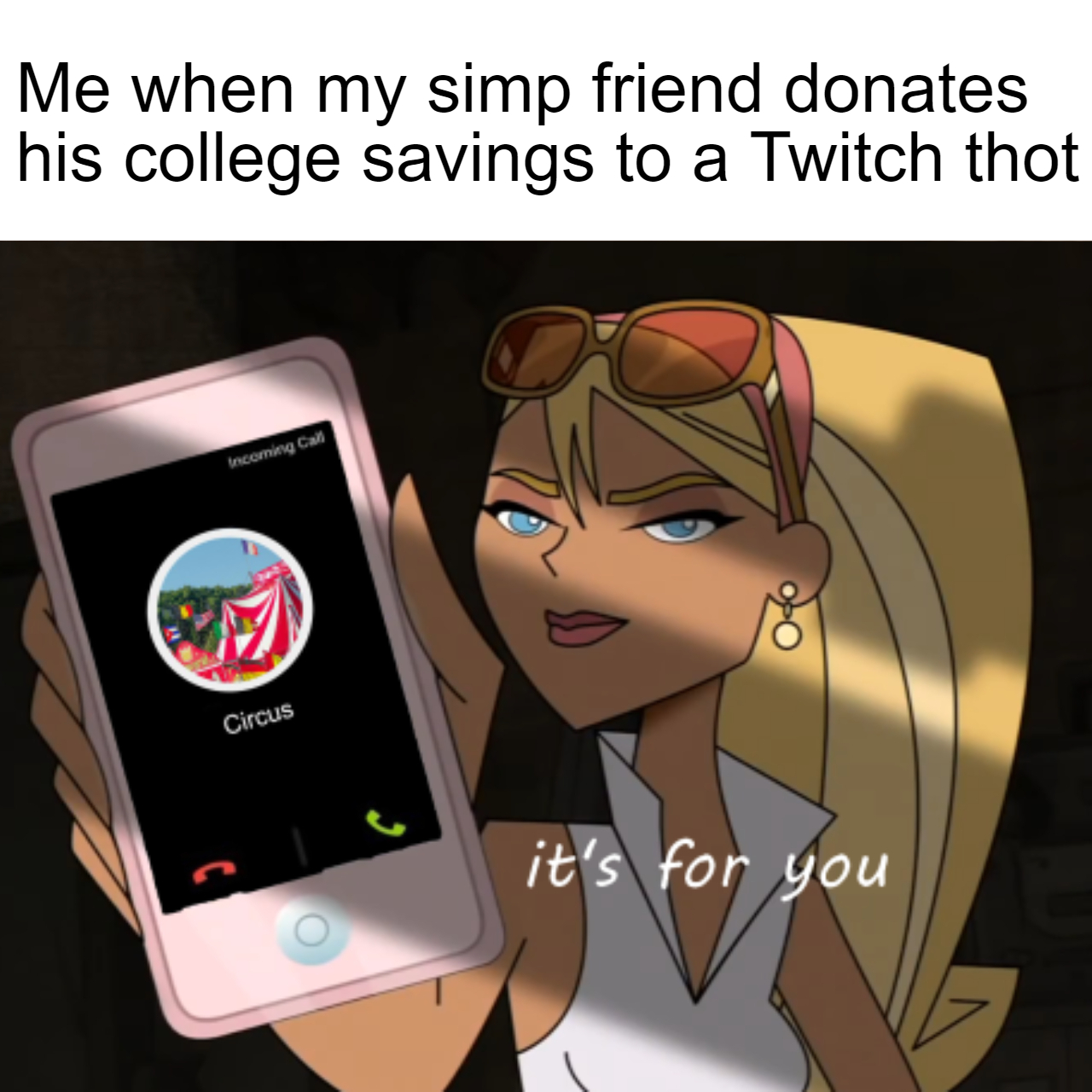 funny gaming memes  - cartoon - Me when my simp friend donates his college savings to a Twitch thot com a Circus it's for you