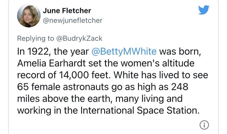 funny tweets - - - June Fletcher In 1922, the year was born, Amelia Earhardt set the women's altitude record of 14,000 feet. White has lived to see 65 female astronauts go as high as 248 miles above the earth, many living and working in the International 