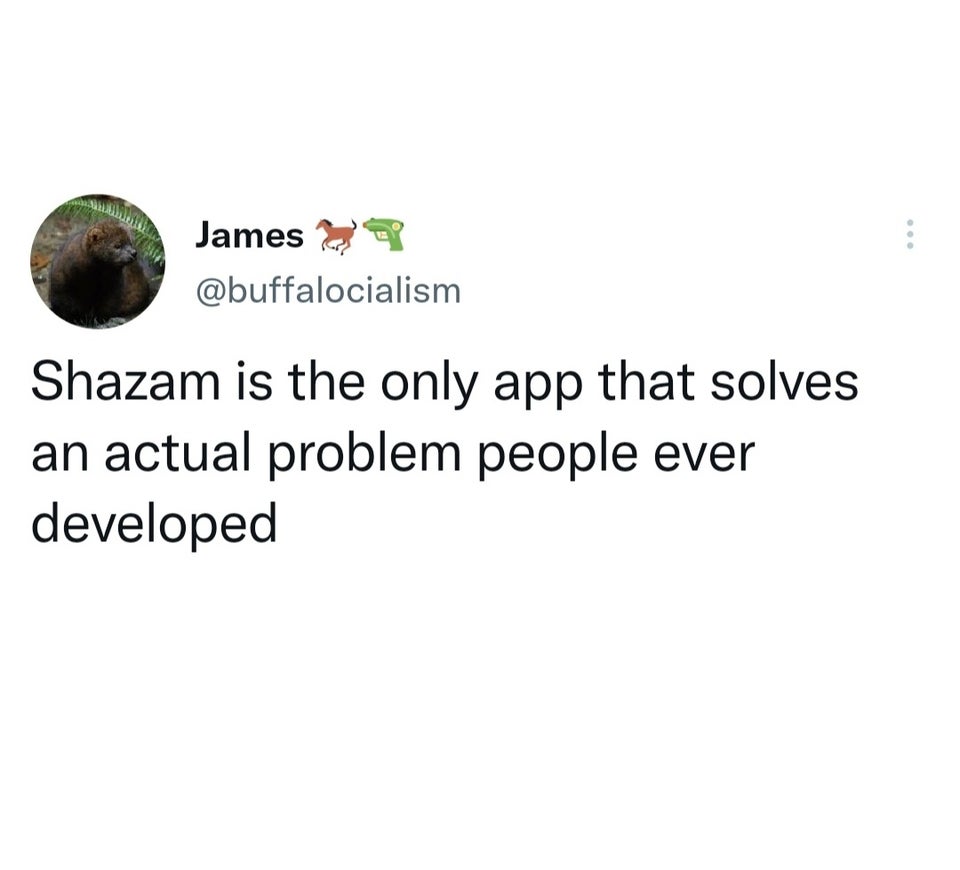 funny tweets - James Shazam is the only app that solves an actual problem people ever developed