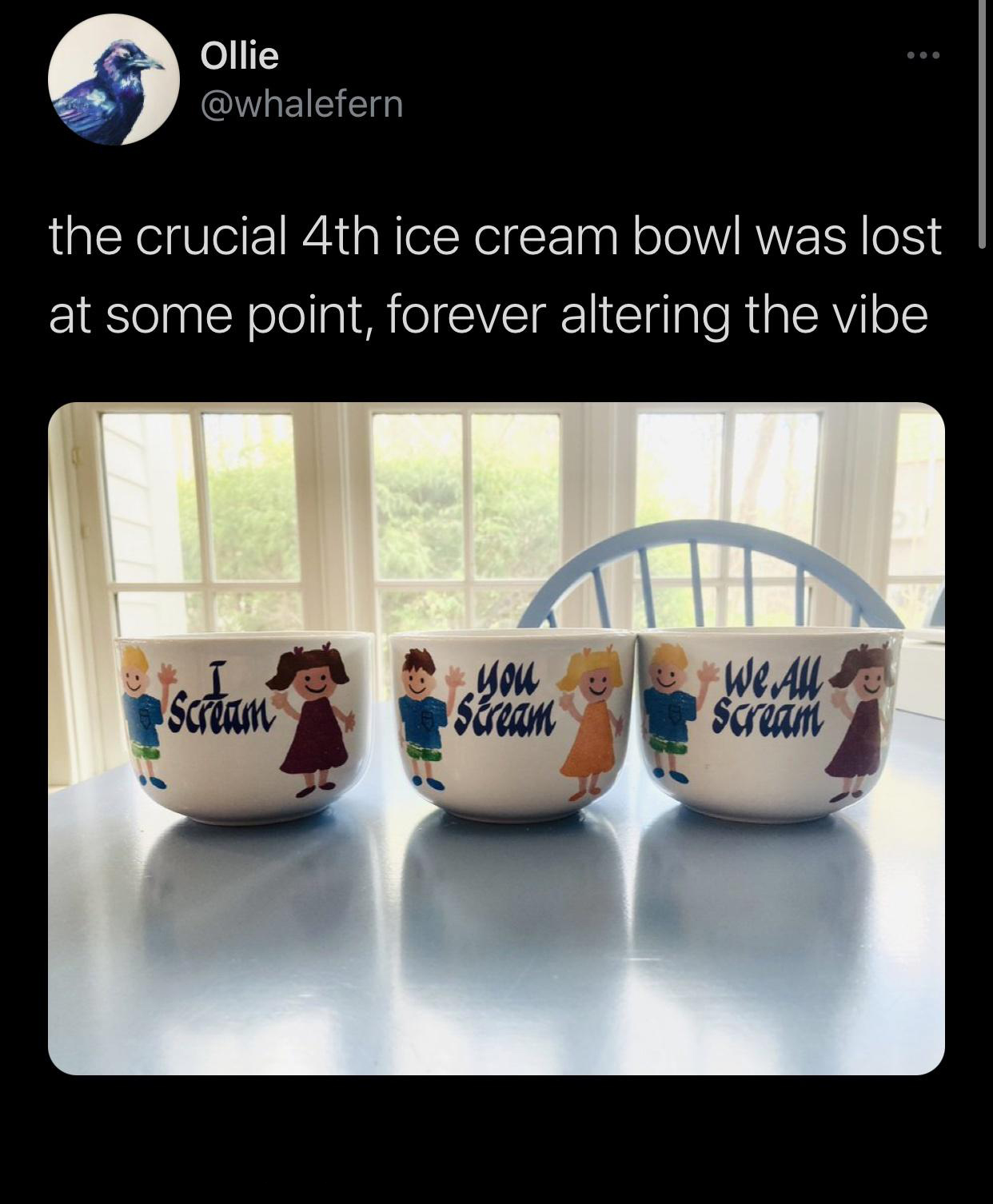 funny tweets - crucial 4th ice cream bowl - Ollie the crucial 4th ice cream bowl was lost at some point, forever altering the vibe Scream wou Scream We All Scream