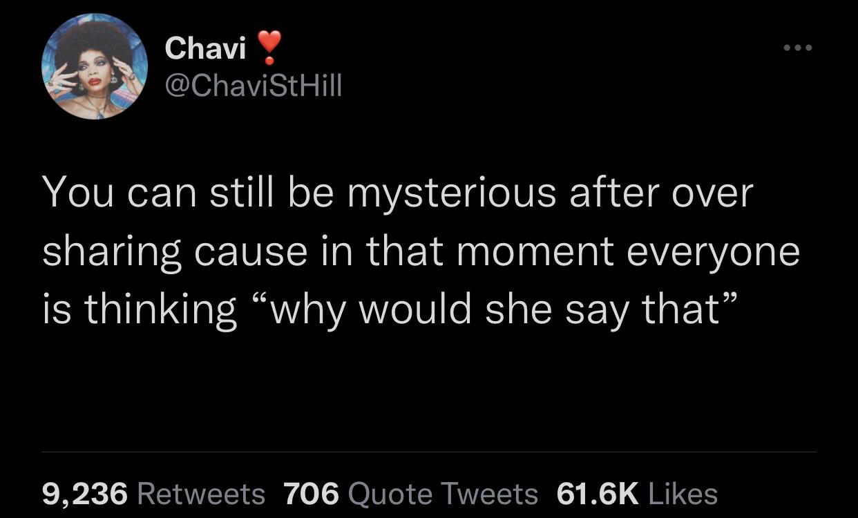 funny tweets - libertarian t shirts - Chavi StHill You can still be mysterious after over sharing cause in that moment everyone is thinking why would she say that 9,236 706 Quote Tweets