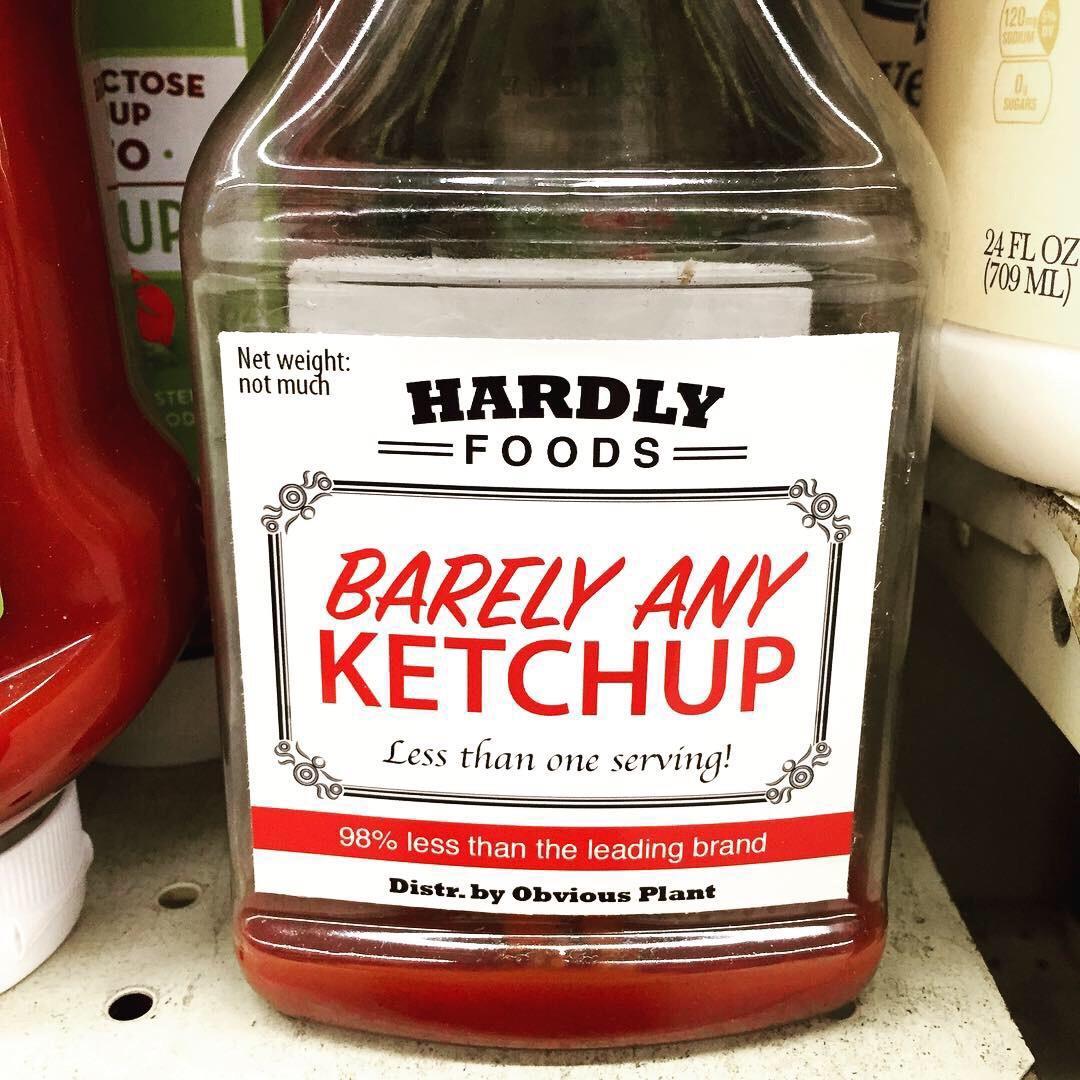 obvious plant products - 16 0 Su Ctose Up O B Up 24 Fl Oz 709 Ml Net weight not much Stei Hardly Foods Barely Any Ketchup Less than one serving! 98% less than the leading brand Distr. by Obvious Plant