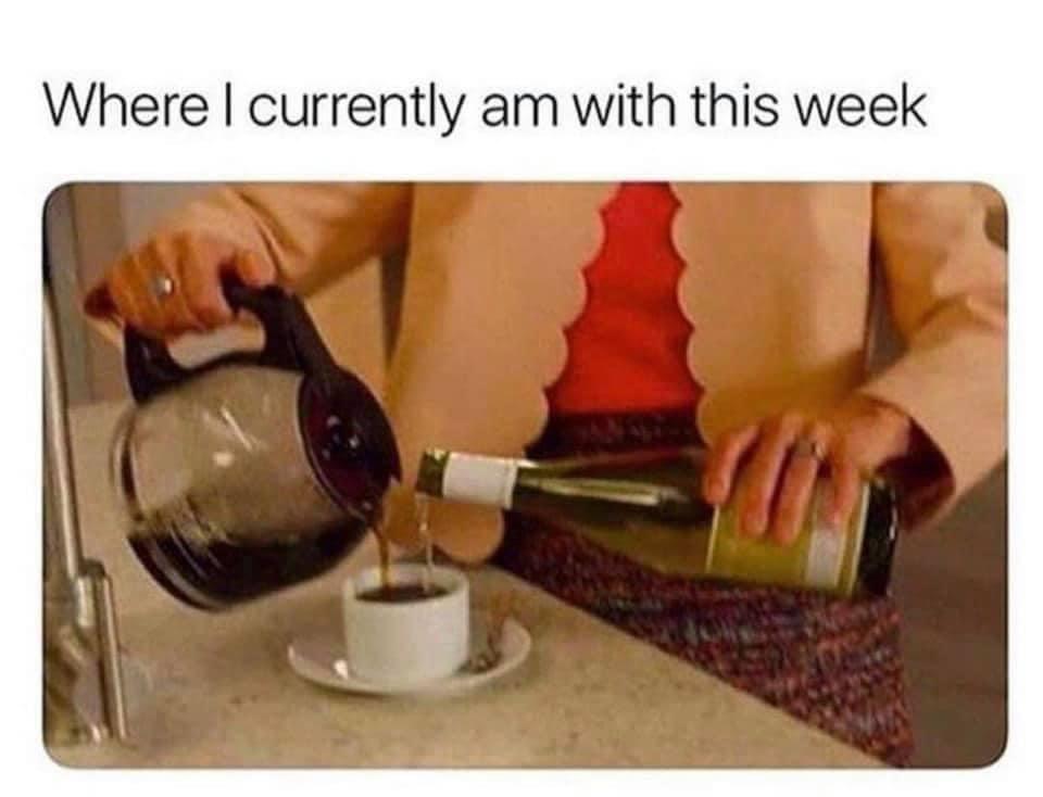wine coffee meme - Where I currently am with this week