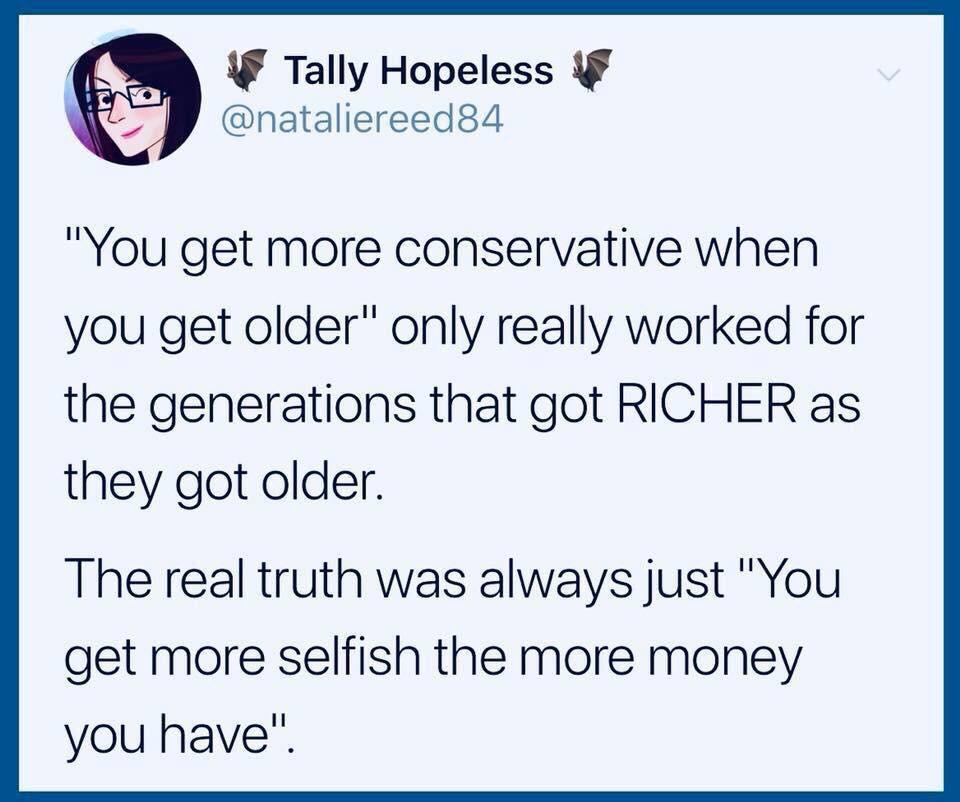 millennial monopoly meme - Tally Hopeless "You get more conservative when you get older" only really worked for the generations that got Richer as they got older. The real truth was always just "You get more selfish the more money " you have".